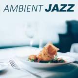 Ambient Jazz- самые популярные джазовые звуки для ресторана и время ужина (2018) скачать через торрент