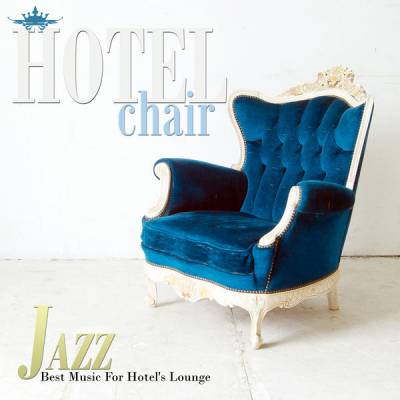 Hotel Chair Jazz: Best Music For Hotels Lounge (2018) скачать через торрент
