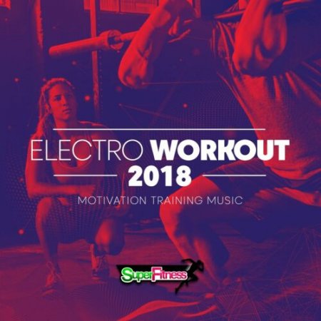 Electro Workout 2018 [Motivation Training Music] (2018) скачать через торрент