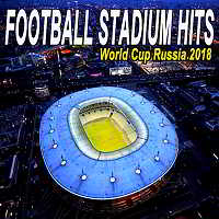 Football Stadium Hits: The World Cup Russia 2018 Edition (2018) скачать через торрент