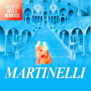Martinelli - Greatest Hits Remixes (2018) скачать через торрент