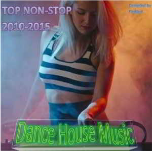 TOP Non-Stop 2010-2016 - Dance House Music (2018) скачать через торрент
