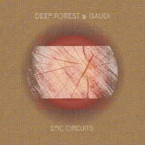 Deep Forest, Gaudi - Epic Circuits (2018) скачать через торрент