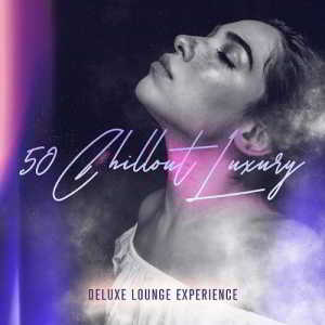 50 Chillout Luxury (Deluxe Lounge Experience) (2018) скачать через торрент