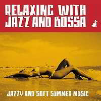 Relaxing With Jazz And Bossa: Jazzy And Soft Summer Music (2018) скачать через торрент