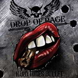 Drop of Rage - Hard Times Bullet (2018) скачать через торрент