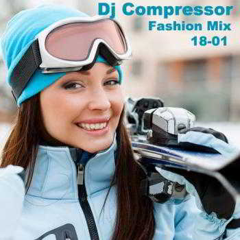 Dj Compressor Fashion Mix 18-01 (2018) скачать через торрент