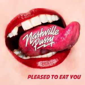 Nashville Pussy - Pleased To Eat You (2018) скачать через торрент