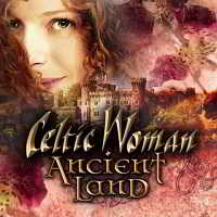 Celtic Woman - Ancient Land (2018) скачать через торрент