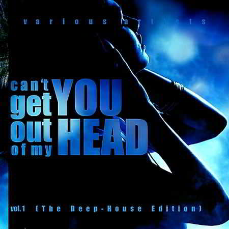 Can't Get You Out Of My Head Vol.1 [The Deep-House Edition] (2018) скачать через торрент