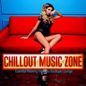 Chillout Music Zone [Essential Relaxing Wellness Boutique Lounge] (2018) скачать через торрент