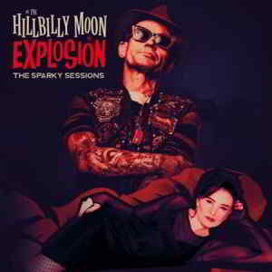 The Hillbilly Moon Explosion - The Sparky Sessions (2019) скачать через торрент