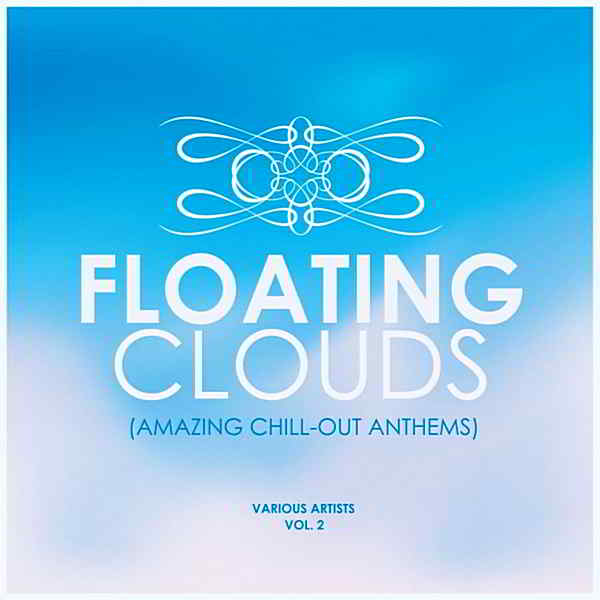 Floating Clouds [Amazing Chill Out Anthems] Vol.2 (2019) скачать через торрент