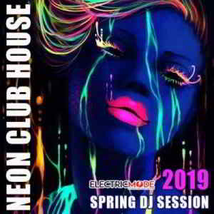 Neon Club House: Spring DJ Session (2019) скачать через торрент