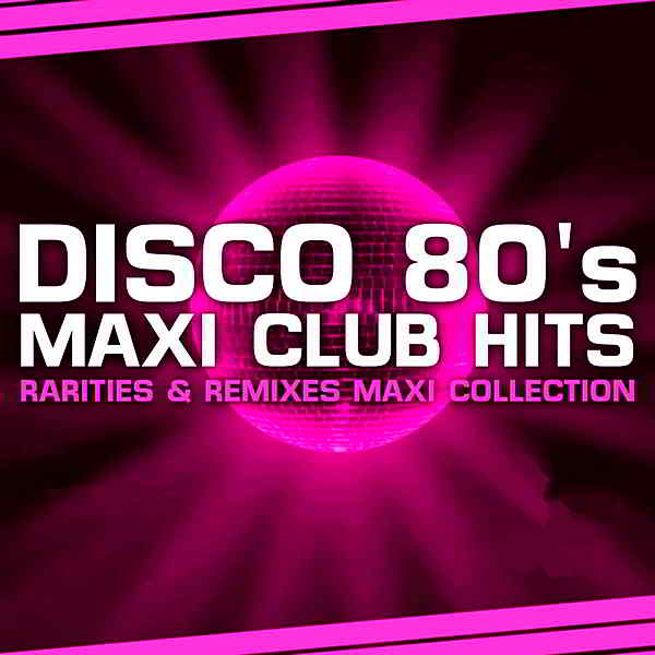Disco 80s Maxi Club Hits [Remixes & Rarities] (2019) скачать через торрент