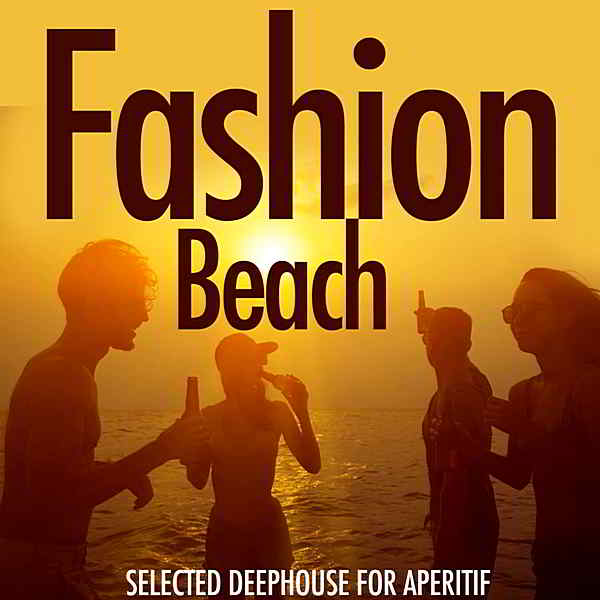 Fashion Beach [Selected Deephouse For Aperitiv] (2019) скачать через торрент