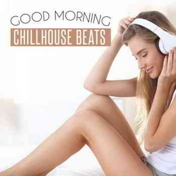Good Morning Chillhouse Beats (2016) скачать через торрент