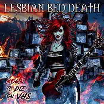 Lesbian Bed Death - Born To Die On VHS (2019) скачать через торрент
