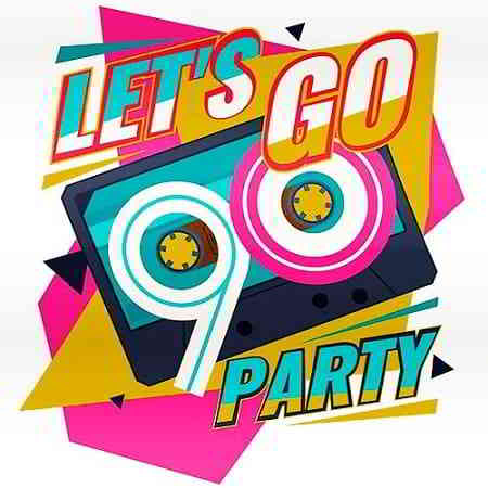 Lets Go Party Time 90s (2019) скачать через торрент