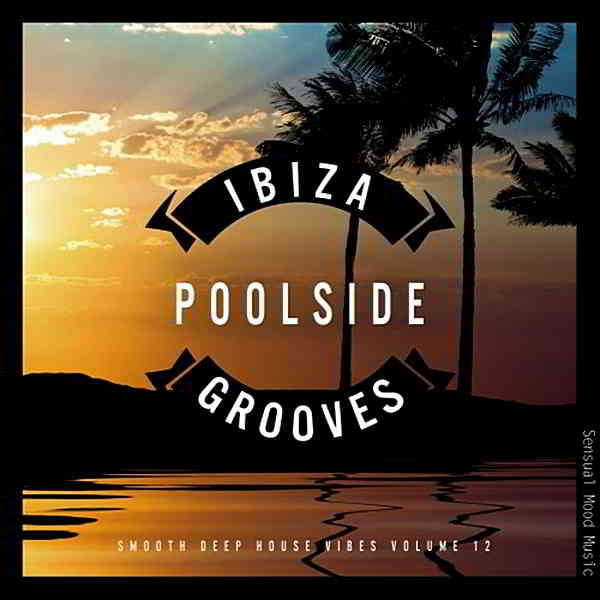 Ibiza Poolside Grooves Vol.12 (2019) скачать через торрент
