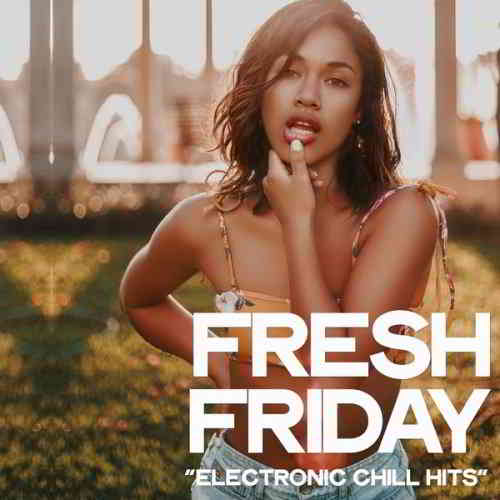 Fresh Friday [Electronic Chill Hits] [Hi-Res] (2019) скачать через торрент