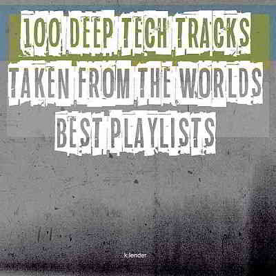 100 Deep Tech Tracks Taken From The Worlds Best Playlists (2020) скачать через торрент