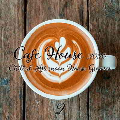 Cafe House 2020: Chilled Afternoon House Grooves Pt. 2 (2020) скачать через торрент