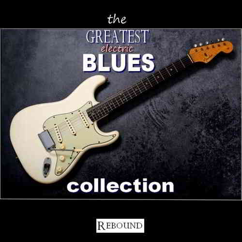 The Greatest Electric Blues Collection (2020) скачать через торрент