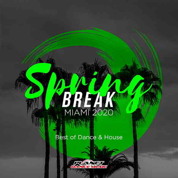 Spring Break Miami 2020: Best Of Dance & House (2020) скачать через торрент