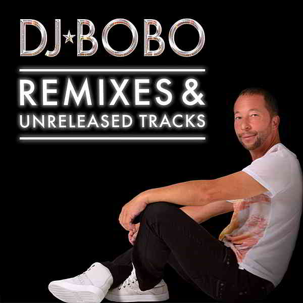DJ BoBo - Remixes & Unreleased Tracks (2020) скачать через торрент