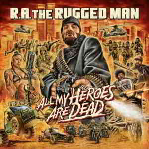 R.A. The Rugged Man - All My Heroes Are Dead (2020) скачать через торрент