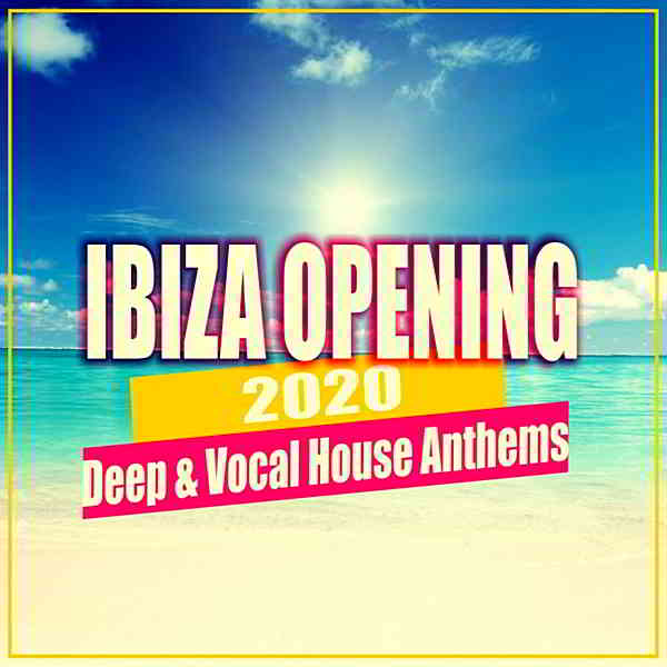 Ibiza Opening 2020: Deep & Vocal House Anthems (2020) скачать через торрент
