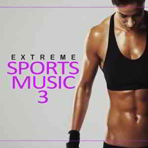 Extreme Sports Music Vol 3 (2020) скачать через торрент