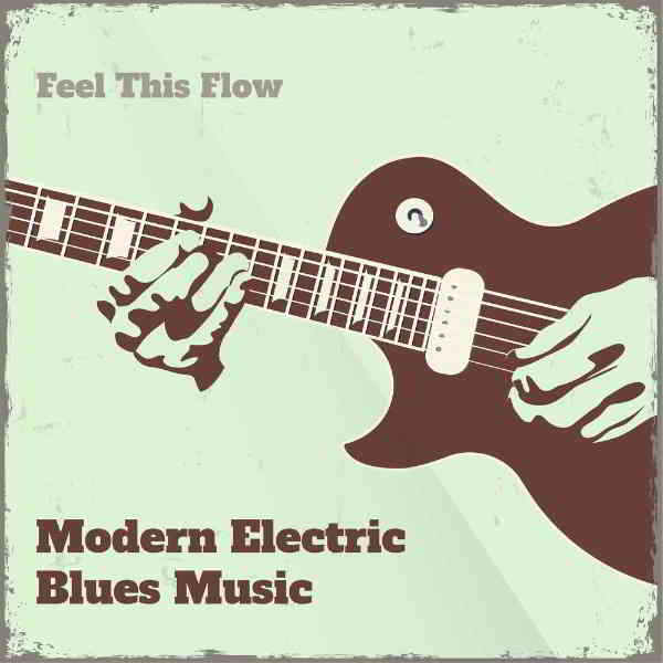 Modern Electric Blues Music: Feel This Flow (2020) скачать через торрент