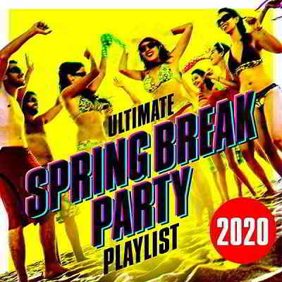 Ultimate Spring Break Party Playlist 2020 (2020) скачать через торрент