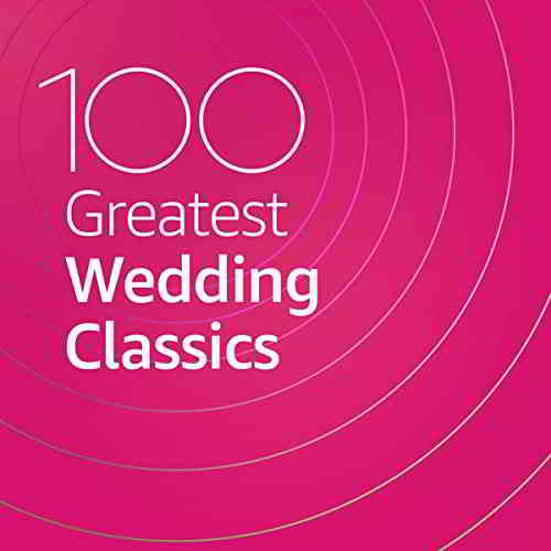 100 Greatest Wedding Classics (2020) скачать через торрент