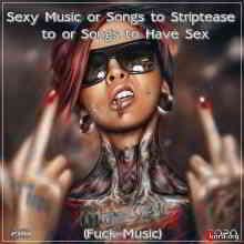 Sexy Music or Songs to Striptease to or Songs to Have Sex (Fuck Music 2CD) (2020) скачать через торрент