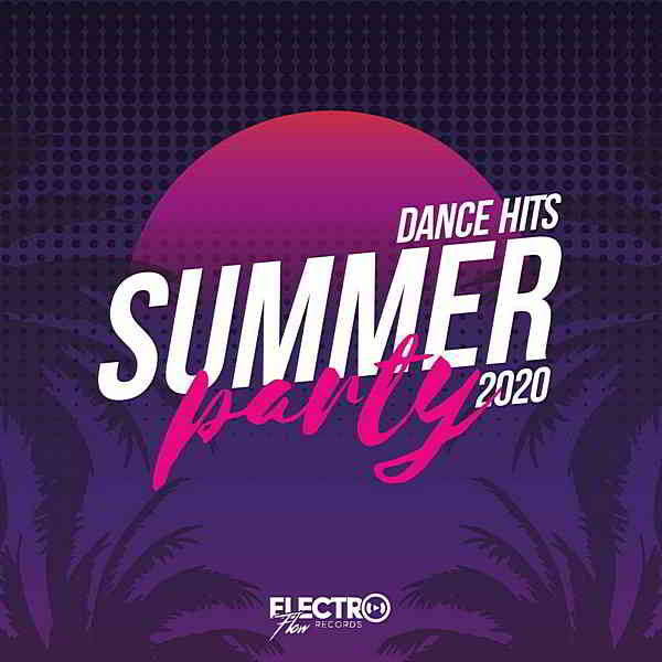 Summer Party: Dance Hits 2020 [Electro Flow Records] (2020) скачать через торрент