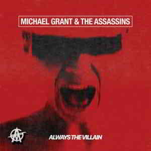 Michael Grant & The Assassins - Always the Villain (2020) скачать через торрент