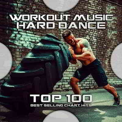 Workout Music - Hard Dance Top 100: Best Selling Chart Hits