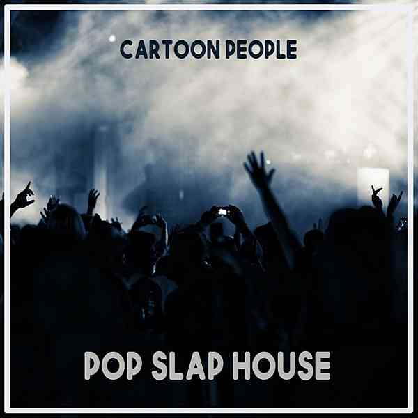 Cartoon People: Pop Slap House (2020) скачать через торрент