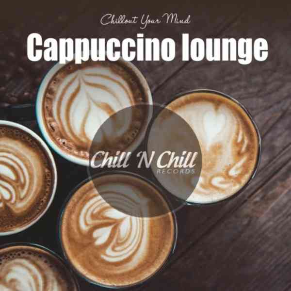 Cappuccino Lounge: Chillout Your Mind (2020) скачать через торрент