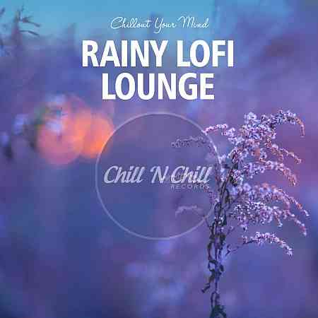 Rainy Lofi Lounge: Chillout Your Mind (2020) скачать через торрент