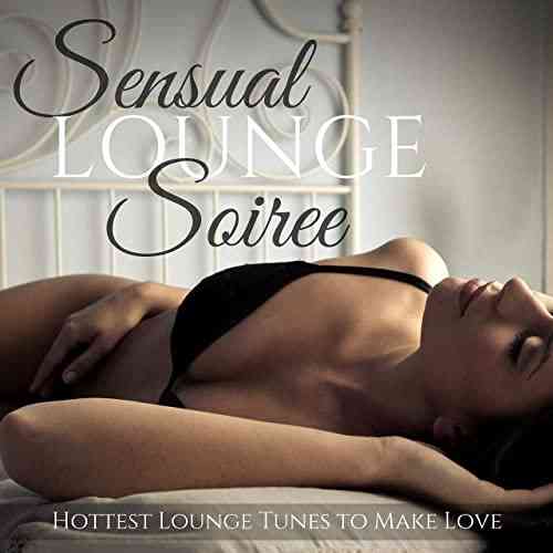 Sensual Lounge Soiree: Hottest Lounge Tunes to Make Love (2021) скачать через торрент