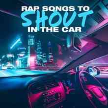 Rap Songs To Shout In The Car (2021) скачать через торрент