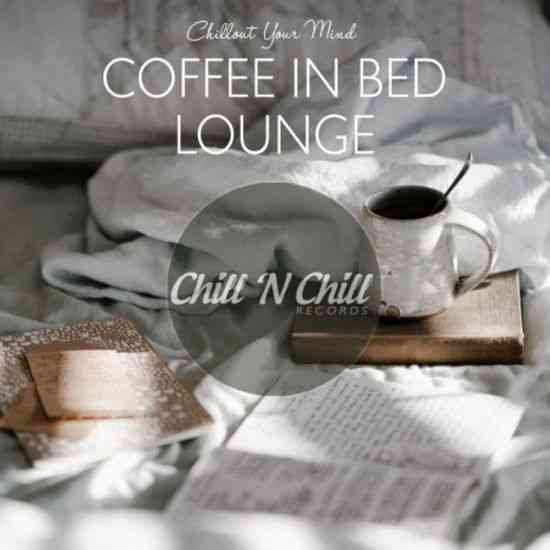 Coffee In Bed Lounge - Chillout Your Mind (2021) скачать через торрент