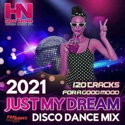 Just My Dream: Disco Dance Mix (2021) скачать через торрент