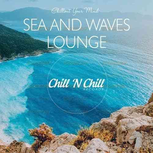 Sea and Waves Lounge: Chillout Your Mind (2021) скачать через торрент