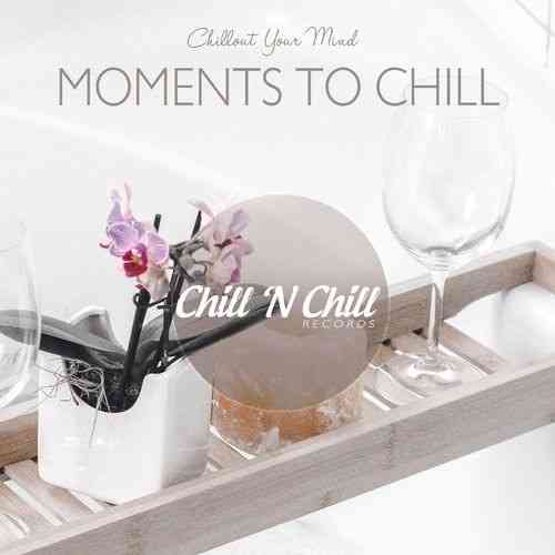 Moments to Chill: Chillout Your Mind (2021) скачать через торрент