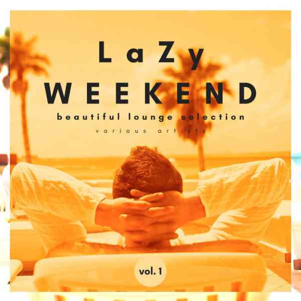 Lazy Weekend: Beautiful Lounge Selection [Vol.1] (2021) скачать через торрент